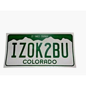 Bumper Sticker It takes Courage IZOK2BU Colorado License Plate Its Ok to be You